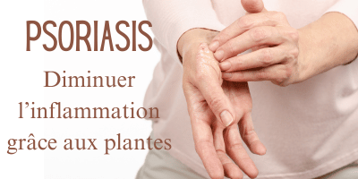 Psoriasis: diminuer l'inflammation grâce aux plantes